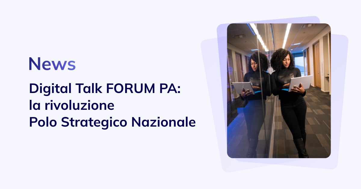 Digital Talk Forum PA: il progetto Polo Strategico Nazionale
